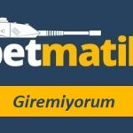 Betmatik Giremiyorum