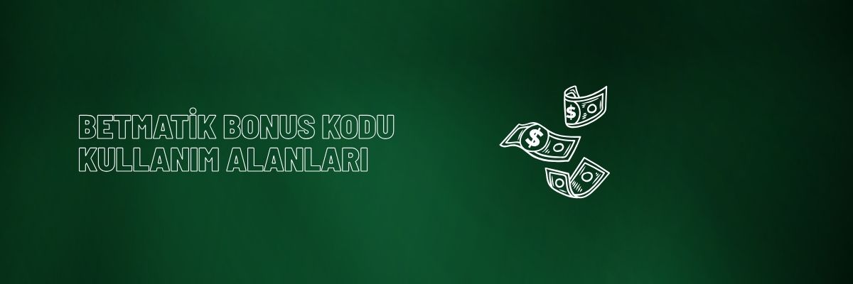 Betmatik Bonus Kodu Kullanım Alanları
