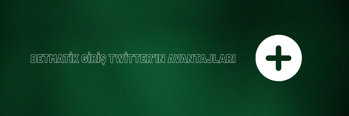 Betmatik Giriş Twitter’ın Avantajları
